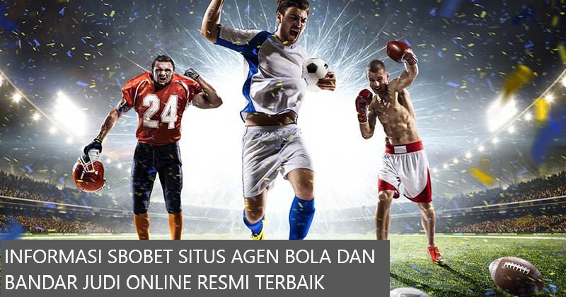 INFORMASI SBOBET SITUS AGEN BOLA DAN BANDAR JUDI ONLINE RESMI TERBAIK